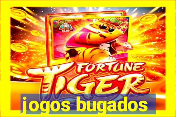 jogos bugados